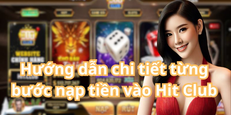 Hướng Dẫn Nạp Tiền Hit Club - Nhanh Chóng & An Toàn